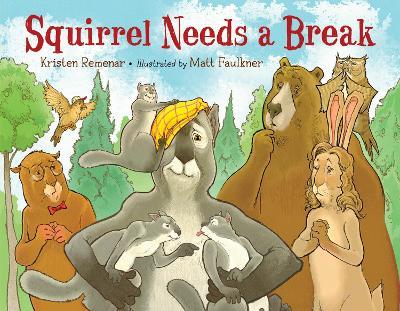 Squirrel Needs a Break - Kristen Remenar,Matt Faulkner - cover