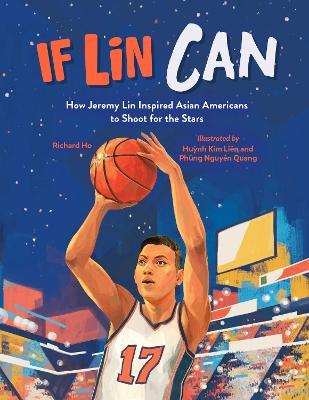 If Lin Can: How Jeremy Lin Inspired Asian Americans to Shoot for the Stars - Richard Ho,Huynh Kim Liên - cover