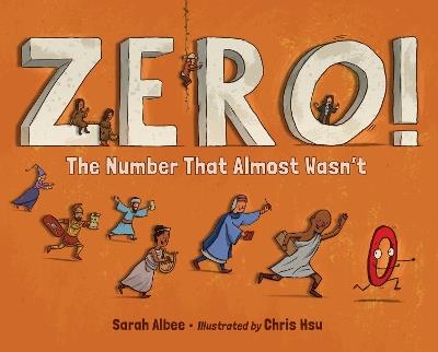 Zero! The Number That Almost Wasn't - Sarah Albee,Chris Hsu - cover