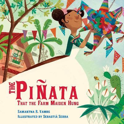 The Piñata That the Farm Maiden Hung - Samantha R. Vamos,Sebastià Serra - cover