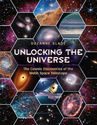 Unlocking the Universe: The Cosmic Discoveries of the Webb Space Telescope - Suzanne Slade - cover