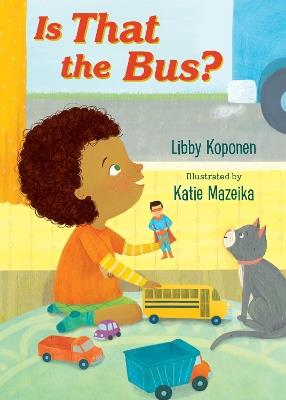 Is That the Bus? - Libby Koponen,Katie Mazeika - cover
