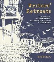 Writers' Retreats: Literary Cabins, Creative Hideaways, and Favorite Writing Spaces of Iconic Authors - Neil Burkey - cover