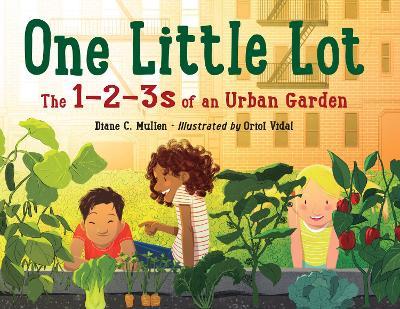 One Little Lot: The 1-2-3s of an Urban Garden - Diane C. Mullen,Oriol Vidal - cover
