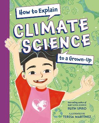 How to Explain Climate Science to a Grown-Up - Ruth Spiro,Teresa Martinez - cover