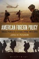 American Foreign Policy: Alliance Politics in a Century of War, 1914-2014 - James W. Peterson - cover