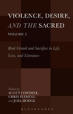 Violence, Desire, and the Sacred, Volume 2: René Girard and Sacrifice in Life, Love and Literature - cover