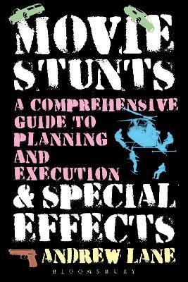 Movie Stunts & Special Effects: A Comprehensive Guide to Planning and Execution - Andrew Lane - cover