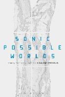 Sonic Possible Worlds: Hearing the Continuum of Sound - Salomé Voegelin - cover