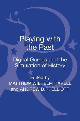Playing with the Past: Digital Games and the Simulation of History - cover