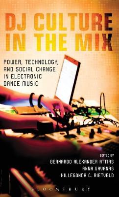 DJ Culture in the Mix: Power, Technology, and Social Change in Electronic Dance Music - cover