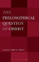 The Philosophical Question of Christ - Caitlin Smith Gilson - cover