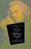 The Critic in the Modern World: Public Criticism from Samuel Johnson to James Wood - James Ley - cover