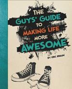 Guys Guide to Making Life More Awesome