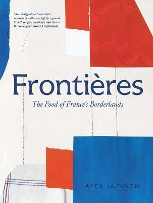 Frontières: The Food of France's Borderlands - Alex Jackson - cover