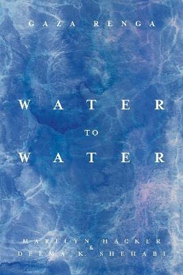 Water to Water: Gaza Renga - Marilyn Hacker,Deema K. Shehabi - cover