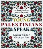 Young Palestinians Speak: Living Under Occupation