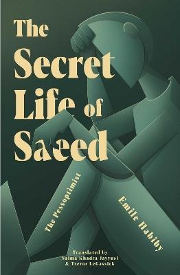 The Secret Life Of Saeed: The Pessoptimist - Emile Habiby - cover