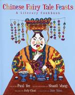 Chinese Fairy Tale Feasts: A Literary Cookbook