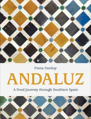Andaluz: A Food Journey Through Southern Spain - Fiona Dunlop - cover