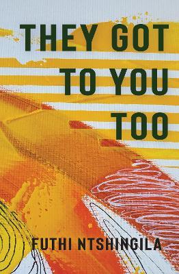 They Got To You Too: A Novel - Futhi Ntshingila - cover