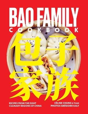Bao Family Cookbook: Recipes from the Eight Culinary Regions of China - Céline Chung - cover