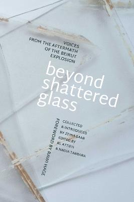 Beyond Shattered Glass: Voices from the Aftermath of the Beirut Explosion - cover