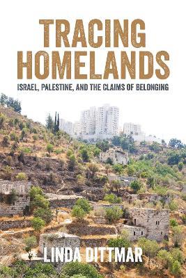 Tracing Homelands: Israel, Palestine, and the Claims of Belonging - Linda Dittmar - cover