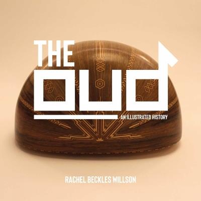 The Oud: An Illustrated History - Rachel Beckles Willson - cover