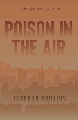 Poison In The Air: A Novel - Jabbour Douaihy - cover