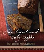 Sun Bread And Sticky Toffee: Date Desserts from Everywhere: 10th Anniversary Edition