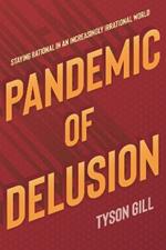 Pandemic Of Delusion: A People's Guide to Scientific, Fact-Based Thinking