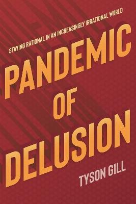 Pandemic Of Delusion: A People's Guide to Scientific, Fact-Based Thinking - Tyson Gill - cover