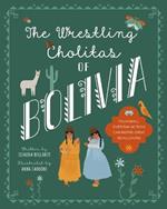 The Wrestling Cholitas Of Bolivia: Bolivia