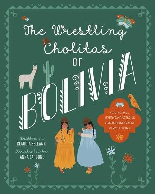 The Wrestling Cholitas Of Bolivia: Bolivia - Claudia Bellante - cover