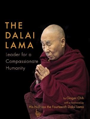 The Dalai Lama: Leader for a Compassionate Humanity - Ginger Chih - cover