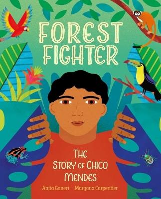 Forest Fighter: The Story of Chico Mendes - Anita Ganeri - cover