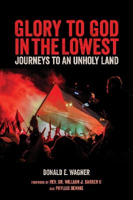 Glory To God In The Lowest: Journeys To An Unholy Land - Donald E. Wagner,William Barber - cover