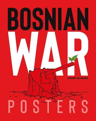 Bosnian War Posters - Daoud Sarhandi,Carol A. Wells - cover