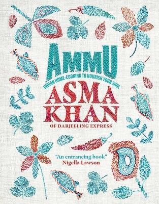 Ammu: Indian Home Cooking to Nourish Your Soul - Asma Khan - cover