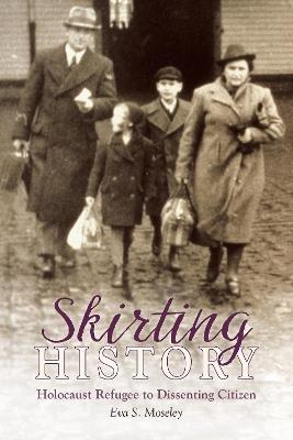 Skirting History: Holocaust Refugee To Dissenting Citizen - Eva S. Moseley - cover