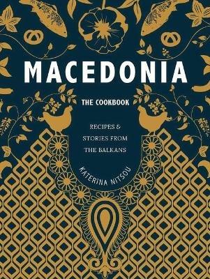 Macedonia: The Cookbook: Recipes and Stories from the Balkans - Katerina Nitsou - cover