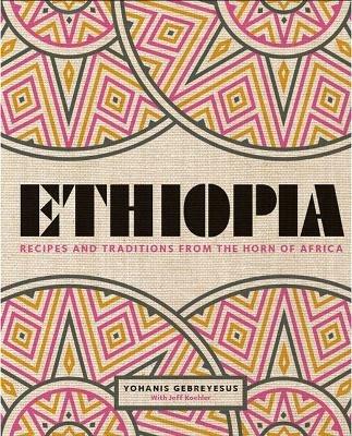 Ethiopia: Recipes and Traditions from the Horn of Africa - Yohanis Gebreyesus - cover