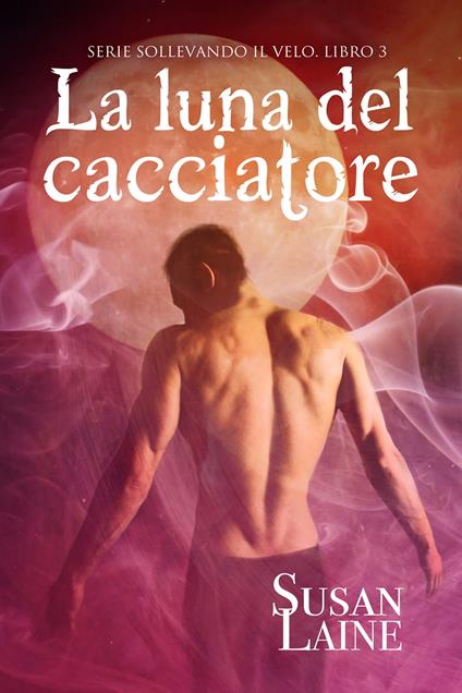 La luna del cacciatore - Susan Laine,Eledh Armata - ebook
