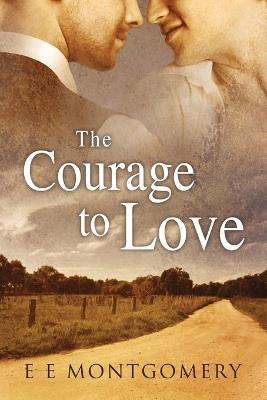The Courage to Love - E E Montgomery - cover