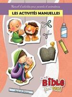 Les activites manuelles - Une Bible pour Moi: Manuel d'activites pour parents et animateurs