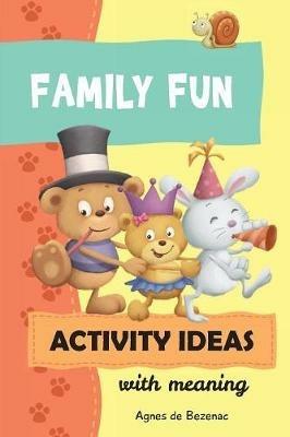 Family Fun Activity Ideas: Activity Ideas with Meaning - Salem De Bezenac,Agnes De Bezenac - cover