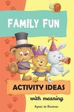 Family Fun Activity Ideas: Activity Ideas with Meaning