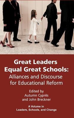 Great Leaders Equal Great Schools: Alliances and Discourse for Educational Reform - cover