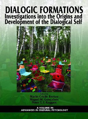 Dialogic Formations: Investigations Into the Origins and Development of the Dialogical Self - Marie-Cécile Bertau,Miguel M. Gonçalves,Peter T. F. Raggatt - cover